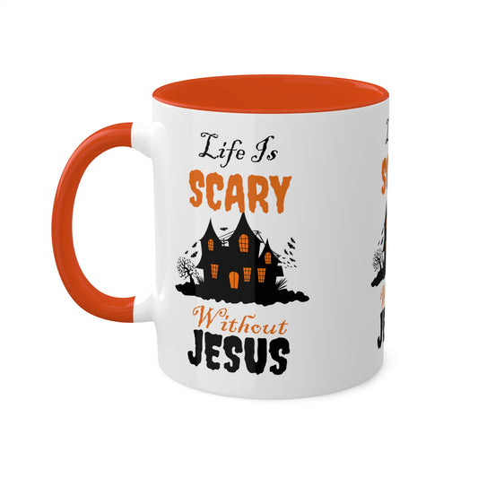 Life Is Scary Without Jesus Colorful Mugs, 11oz