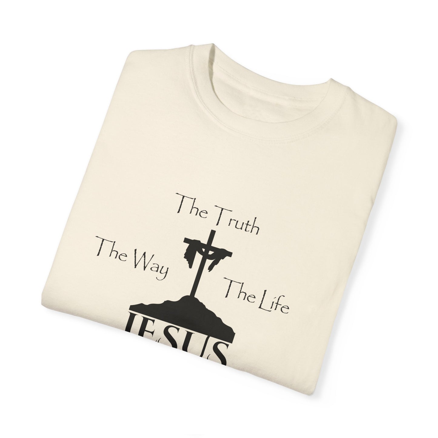 Jesus The Way The Truth The Life Unisex Garment-Dyed T-shirt