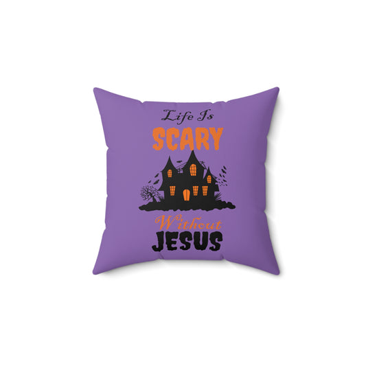 Life Is Scary Without Jesus Spun Polyester Square Pillow