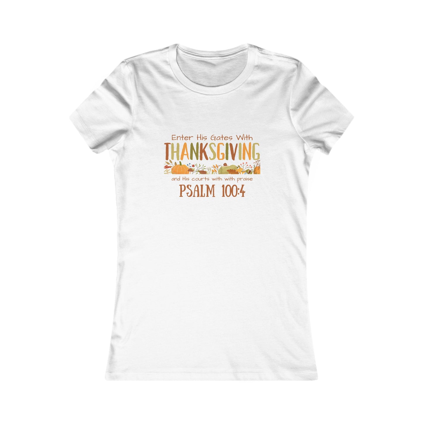 Thanksgiving Psalm 100:4 Women's Favorite Tee