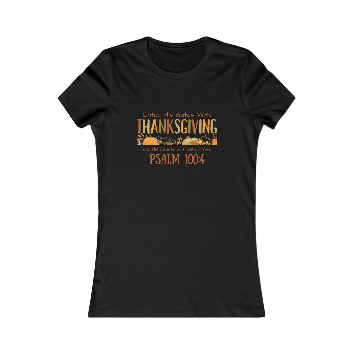 Thanksgiving Psalm 100:4 Women's Favorite Tee