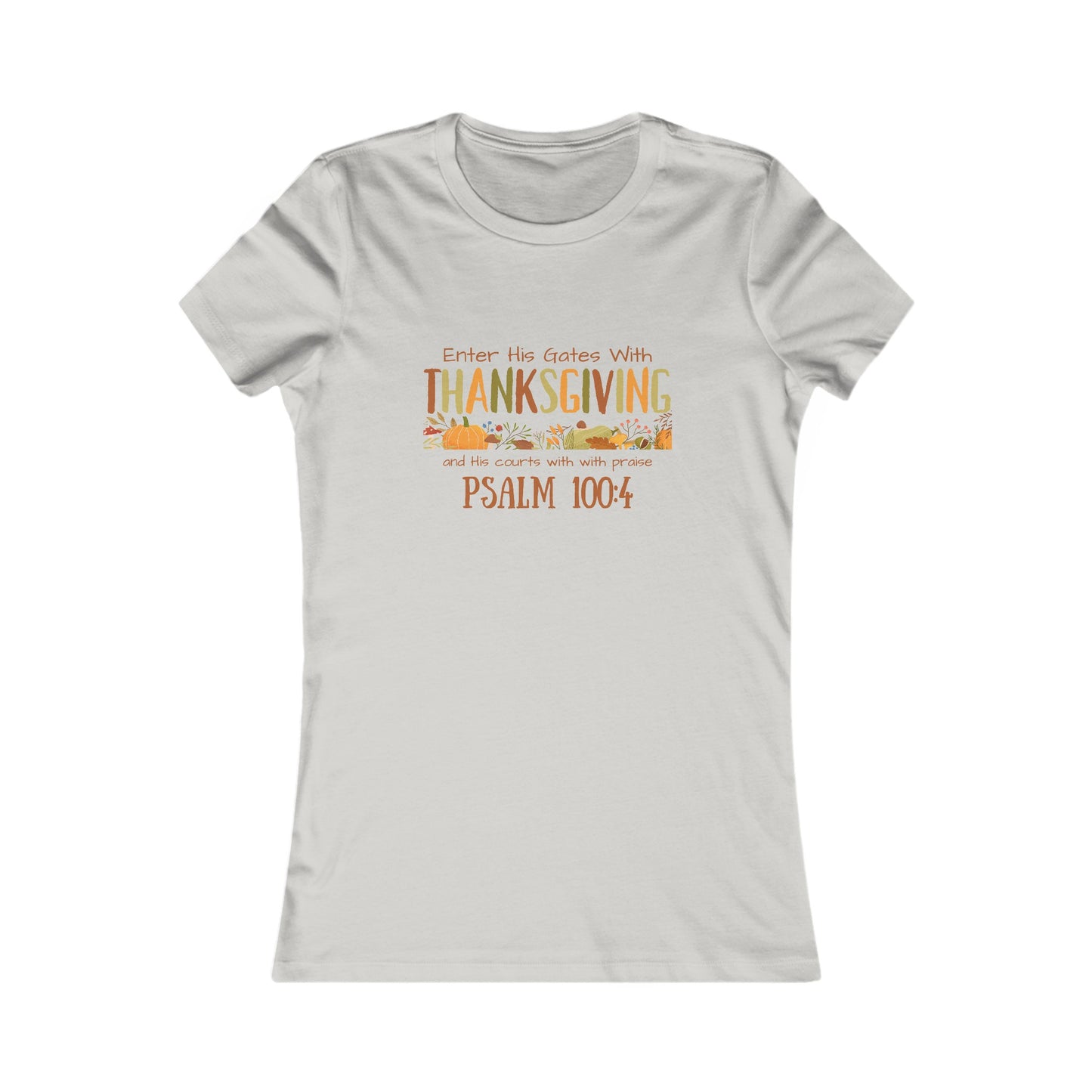 Thanksgiving Psalm 100:4 Women's Favorite Tee