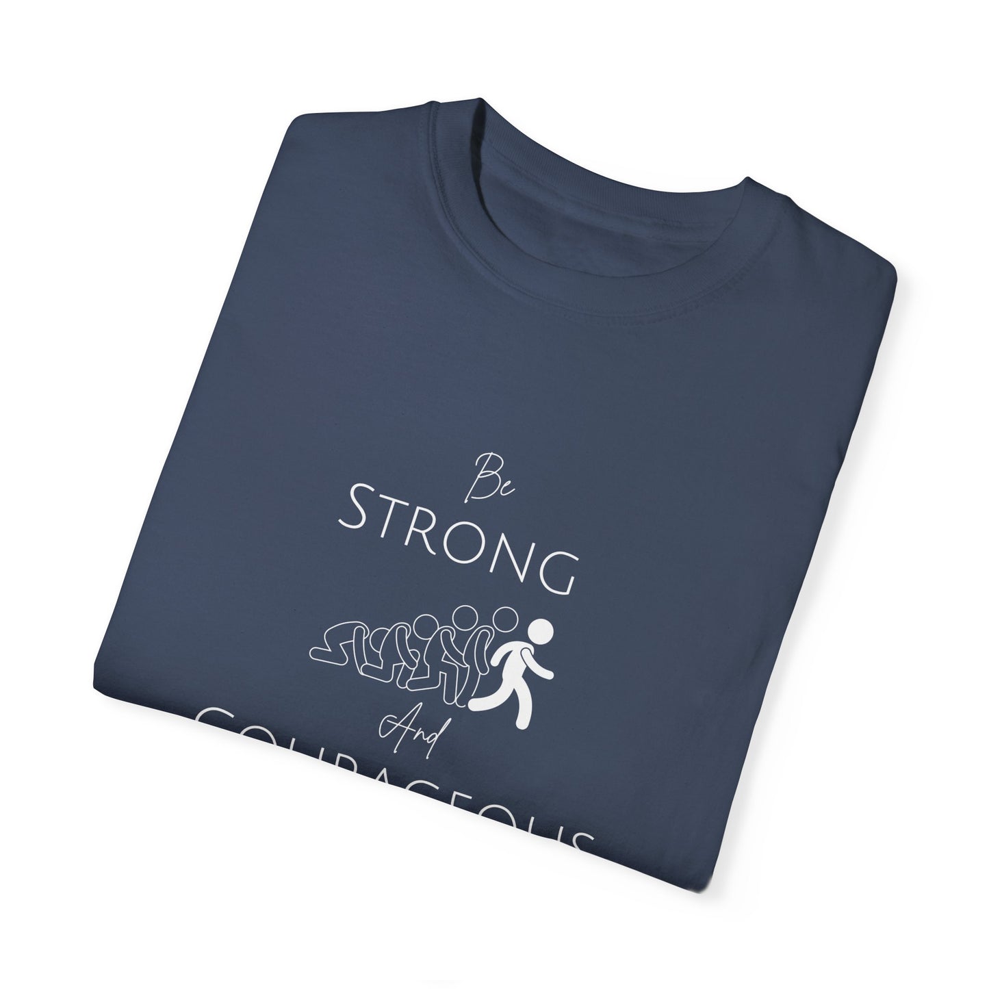 Be Strong And Courageous Unisex Garment-Dyed T-shirt