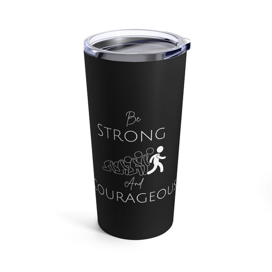 Be Strong And Courageous Tumbler 20oz