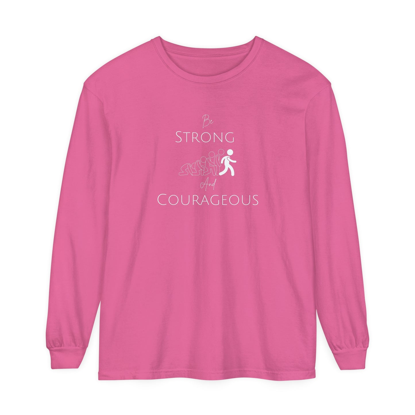 Be Strong And Courageous Unisex Garment-dyed Long Sleeve T-Shirt