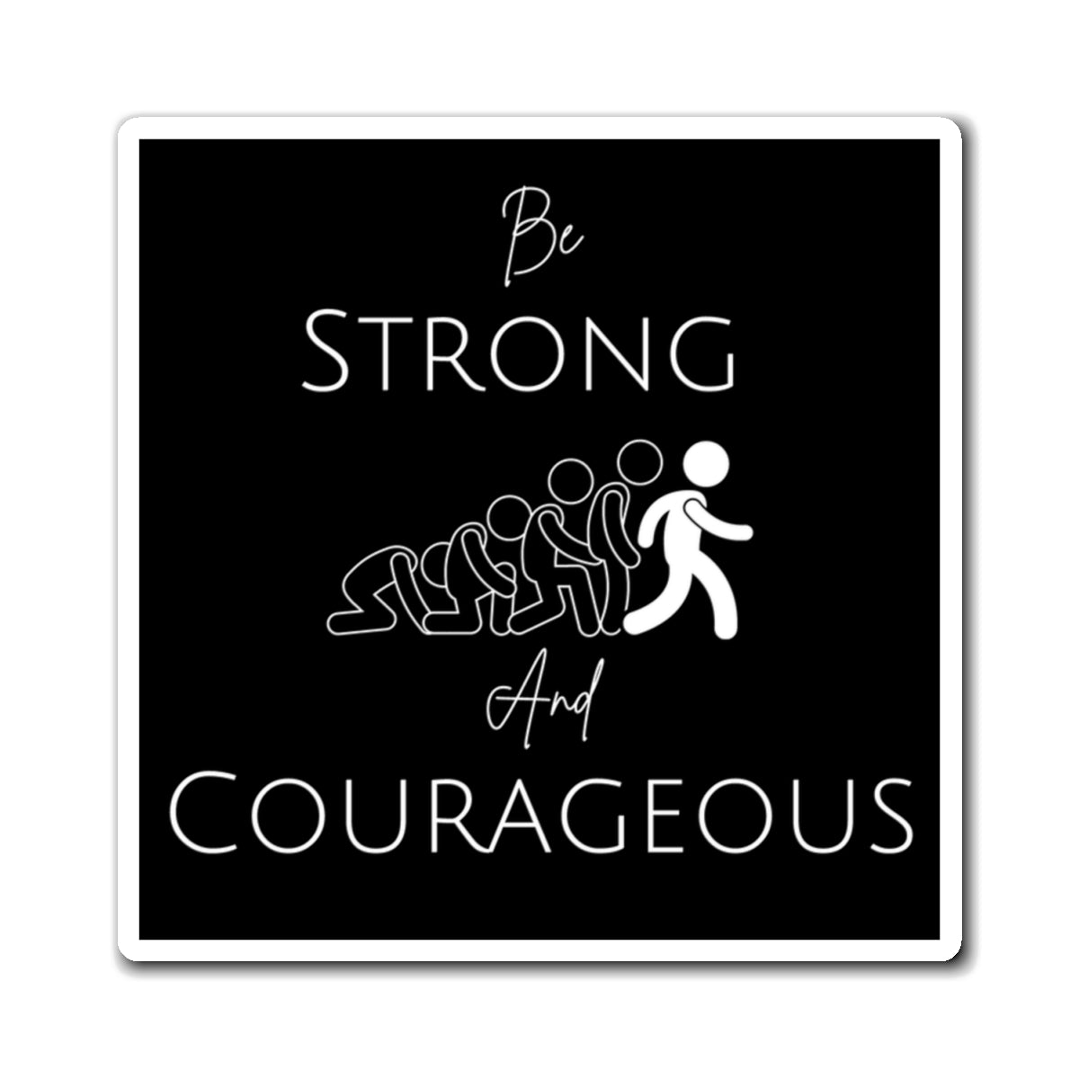 Be Strong And Courageous Magnets