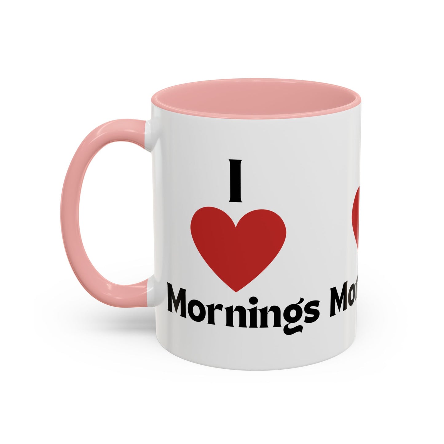 I Love Mornings Accent Coffee Mug (11, 15oz)