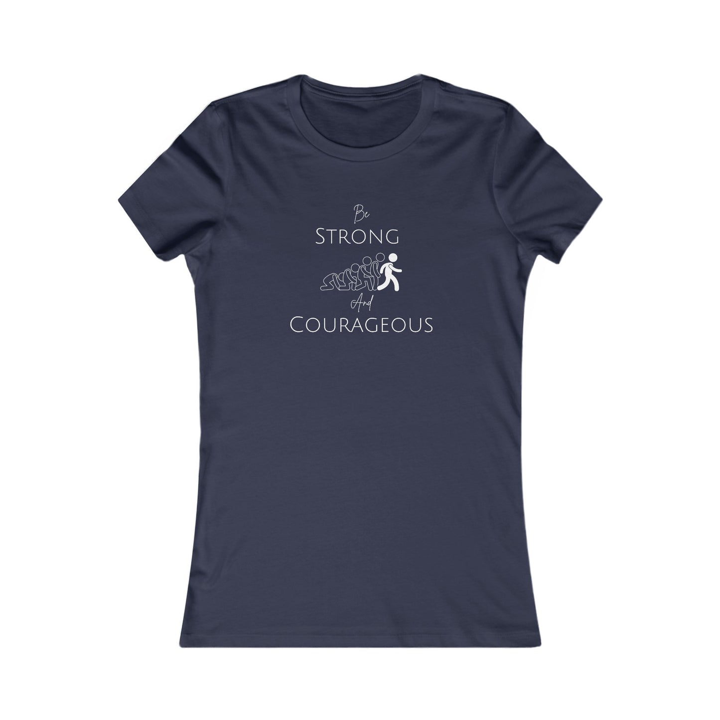 Be Strong And Courageous Women's Favorite Tee