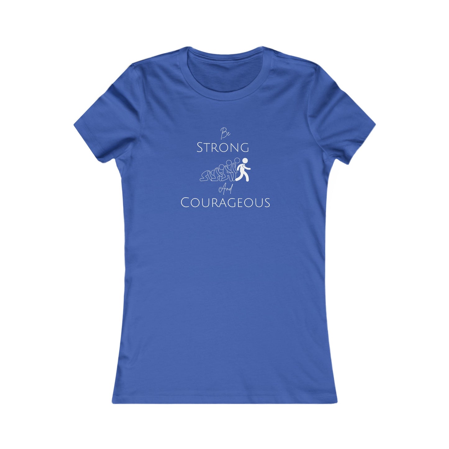 Be Strong And Courageous Women's Favorite Tee