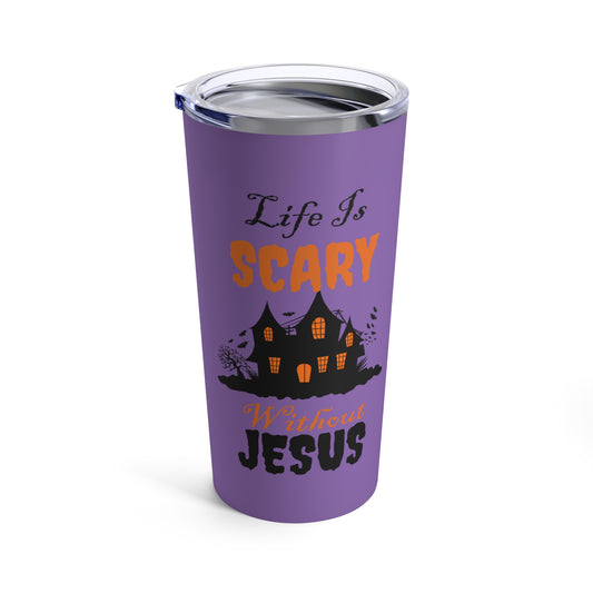 Life Is Scary Without Jesus Tumbler 20oz