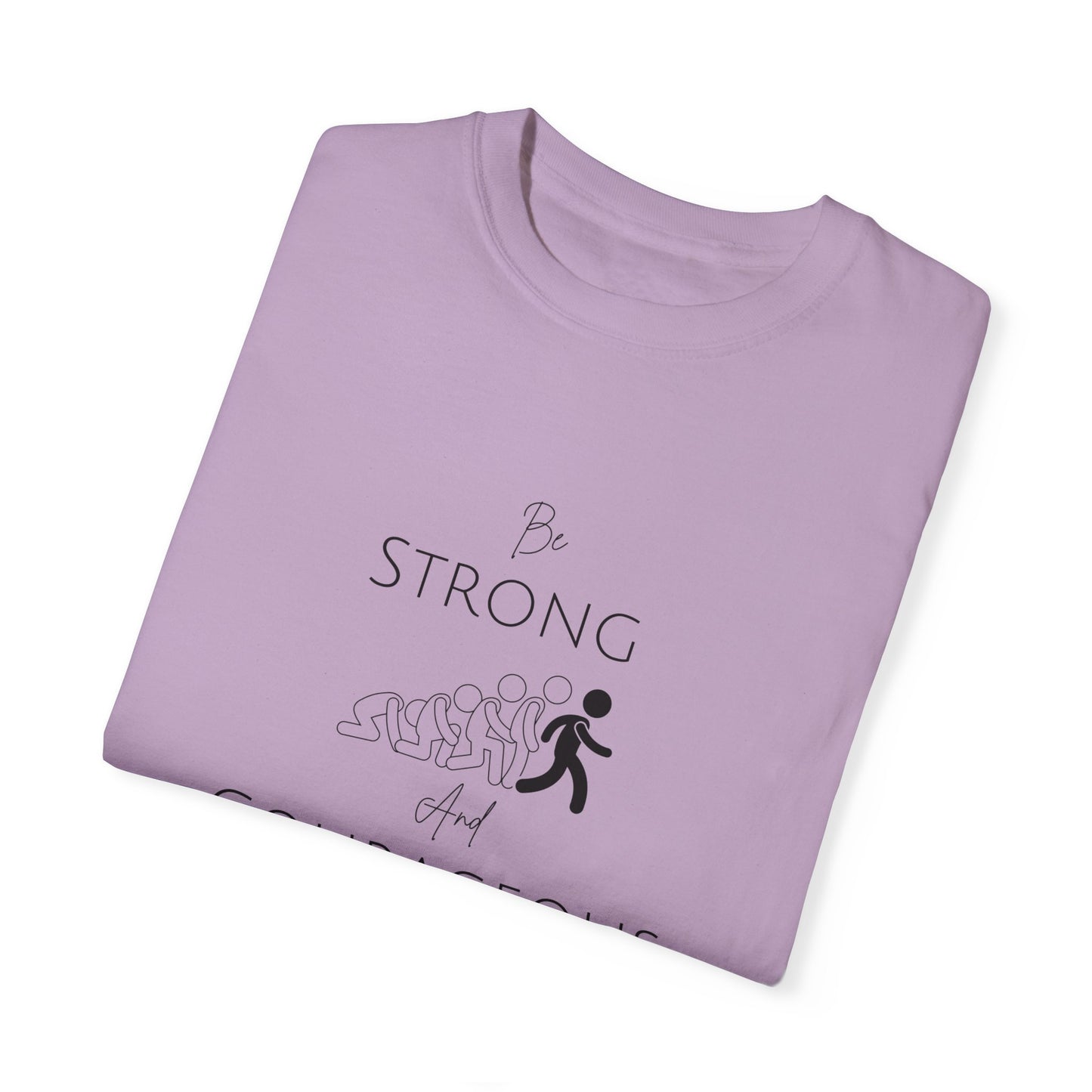 Be Strong And Courageous Unisex Garment-Dyed T-shirt