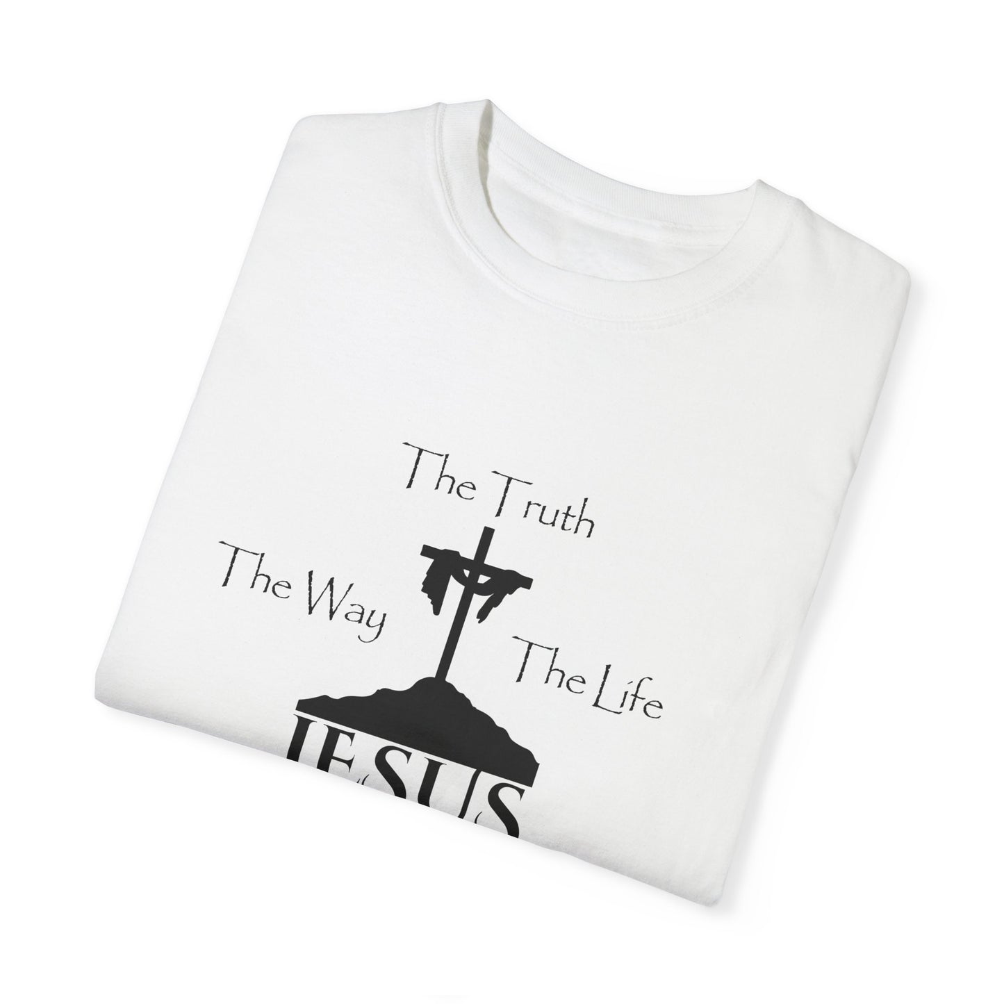 Jesus The Way The Truth The Life Unisex Garment-Dyed T-shirt