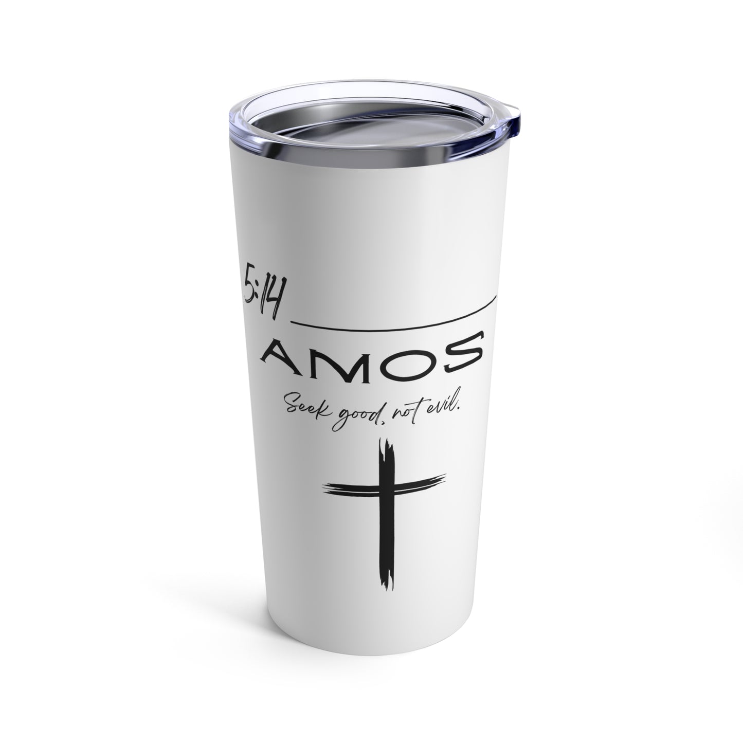 Amos 5:14 Good Not Evil Tumbler 20oz