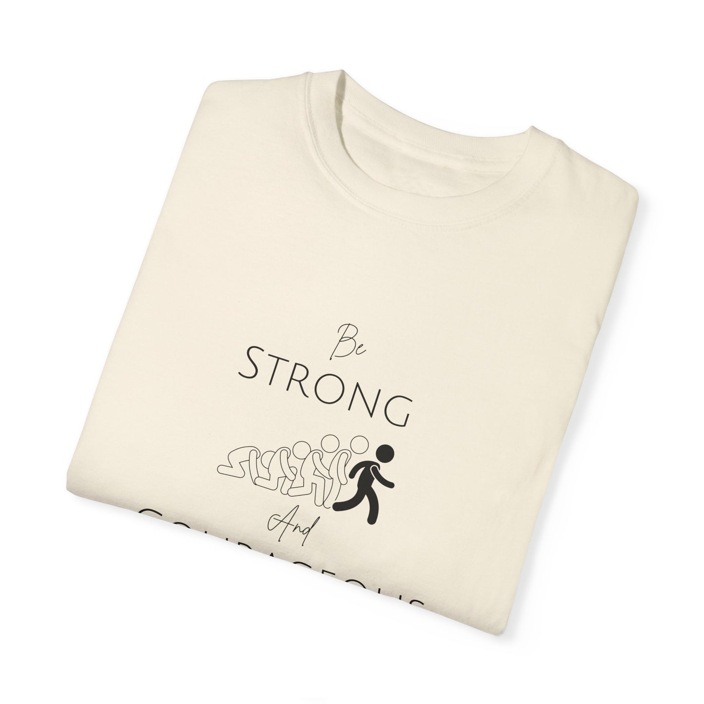 Be Strong And Courageous Unisex Garment-Dyed T-shirt