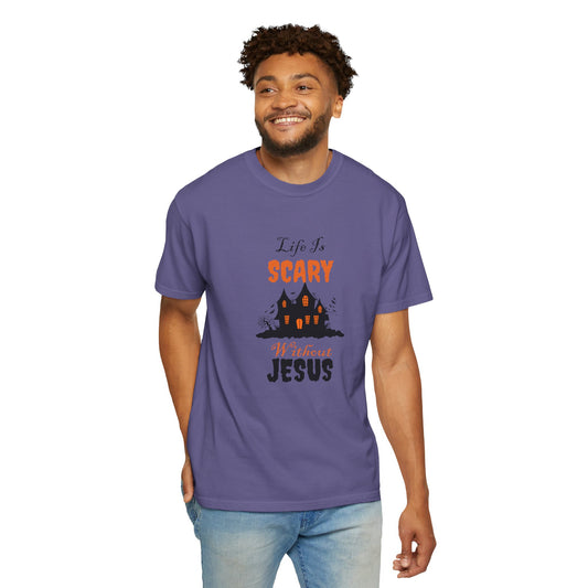 Life Is Scary Without Jesus Unisex Garment-Dyed T-shirt