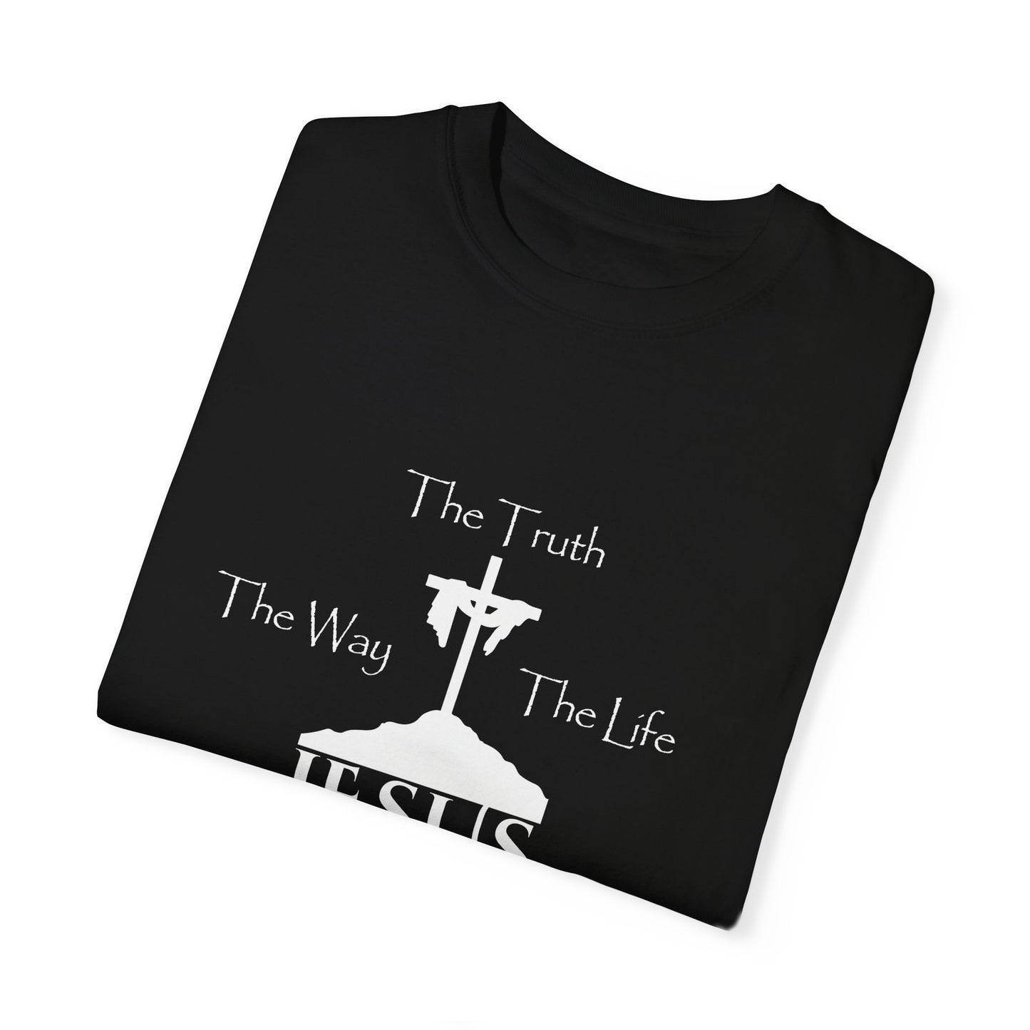 Jesus The Way The Truth The Life Unisex Garment-Dyed T-shirt