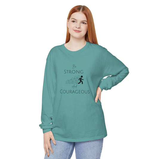 Be Strong And Courageous Unisex Garment-dyed Long Sleeve T-Shirt