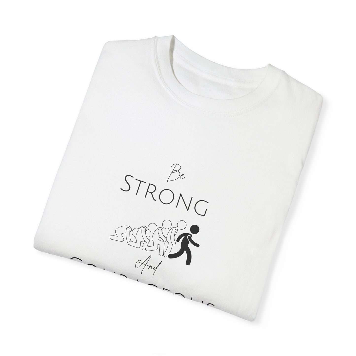 Be Strong And Courageous Unisex Garment-Dyed T-shirt