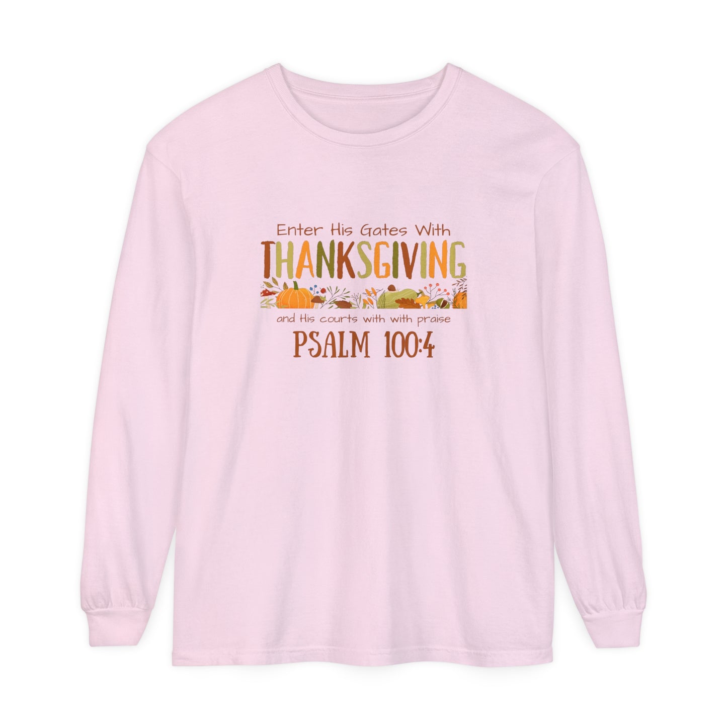 Thanksgiving Psalm 100:4 Unisex Garment-dyed Long Sleeve T-Shirt