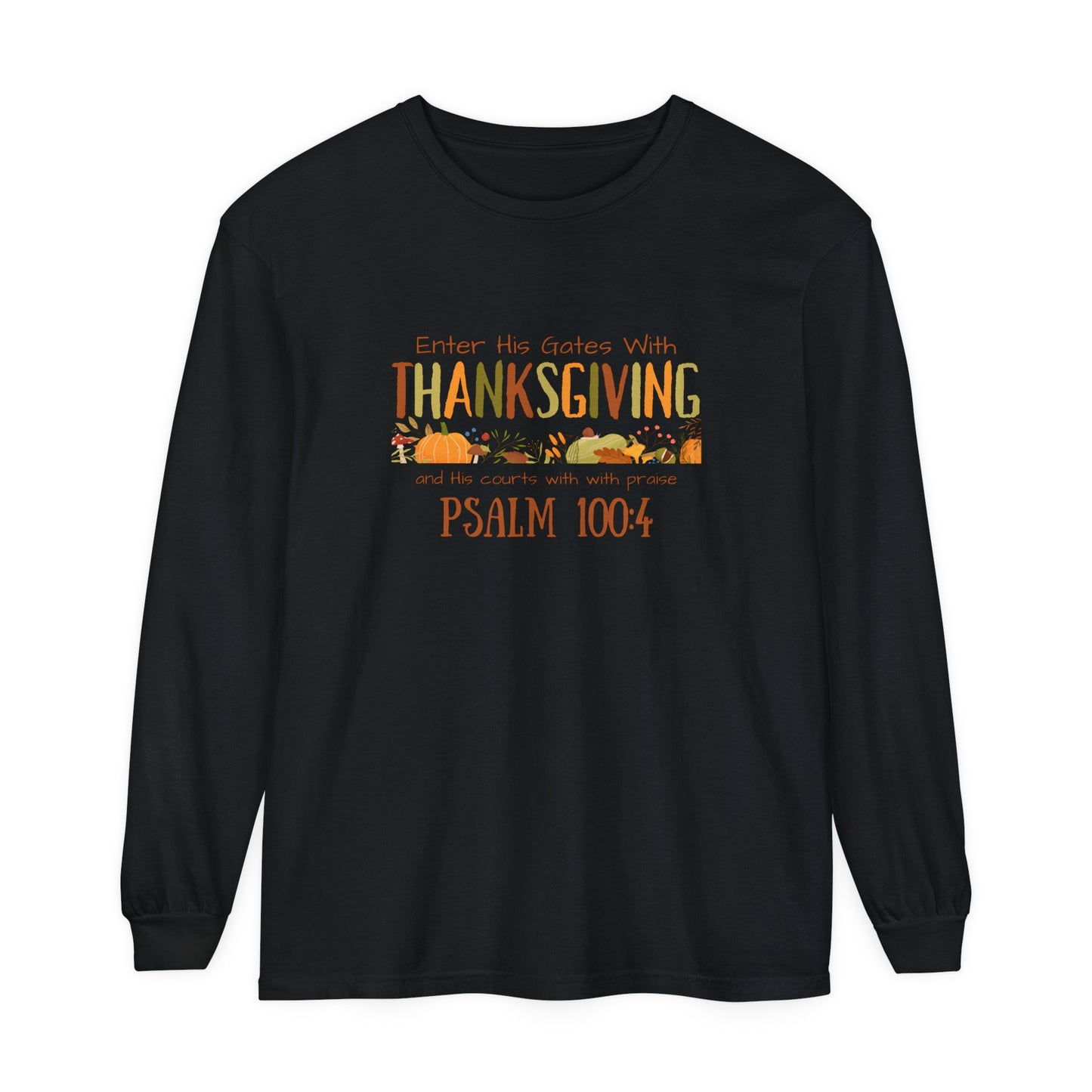 Thanksgiving Psalm 100:4 Unisex Garment-dyed Long Sleeve T-Shirt