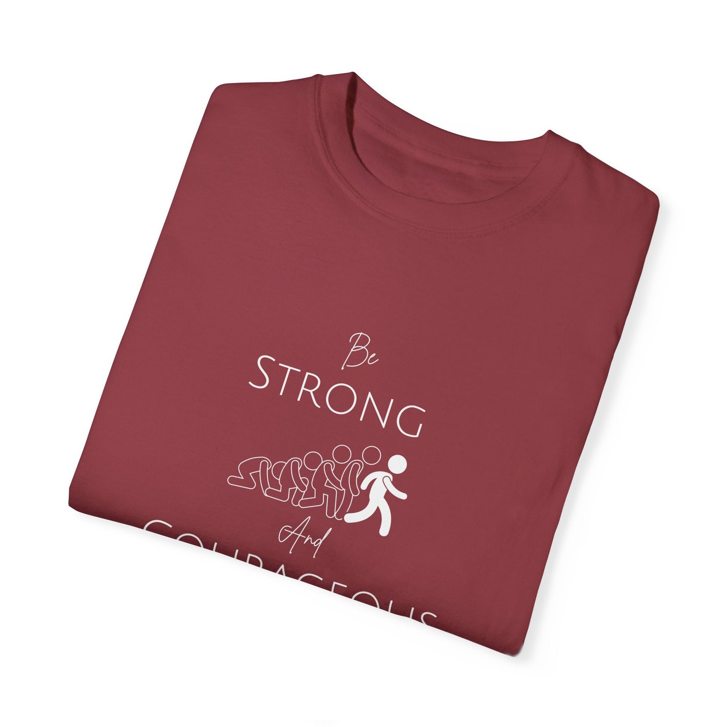 Be Strong And Courageous Unisex Garment-Dyed T-shirt