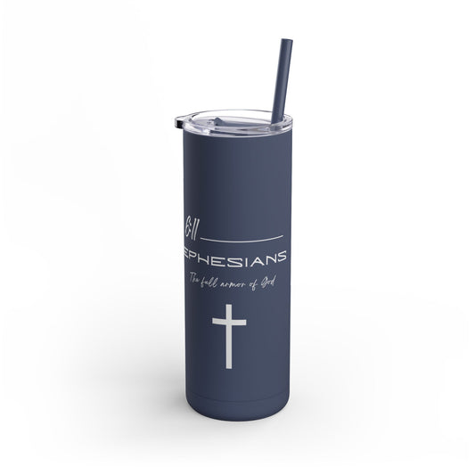 Ephesians 6:11 Full Armor of God Maars Maker Skinny Matte Tumbler, 20oz