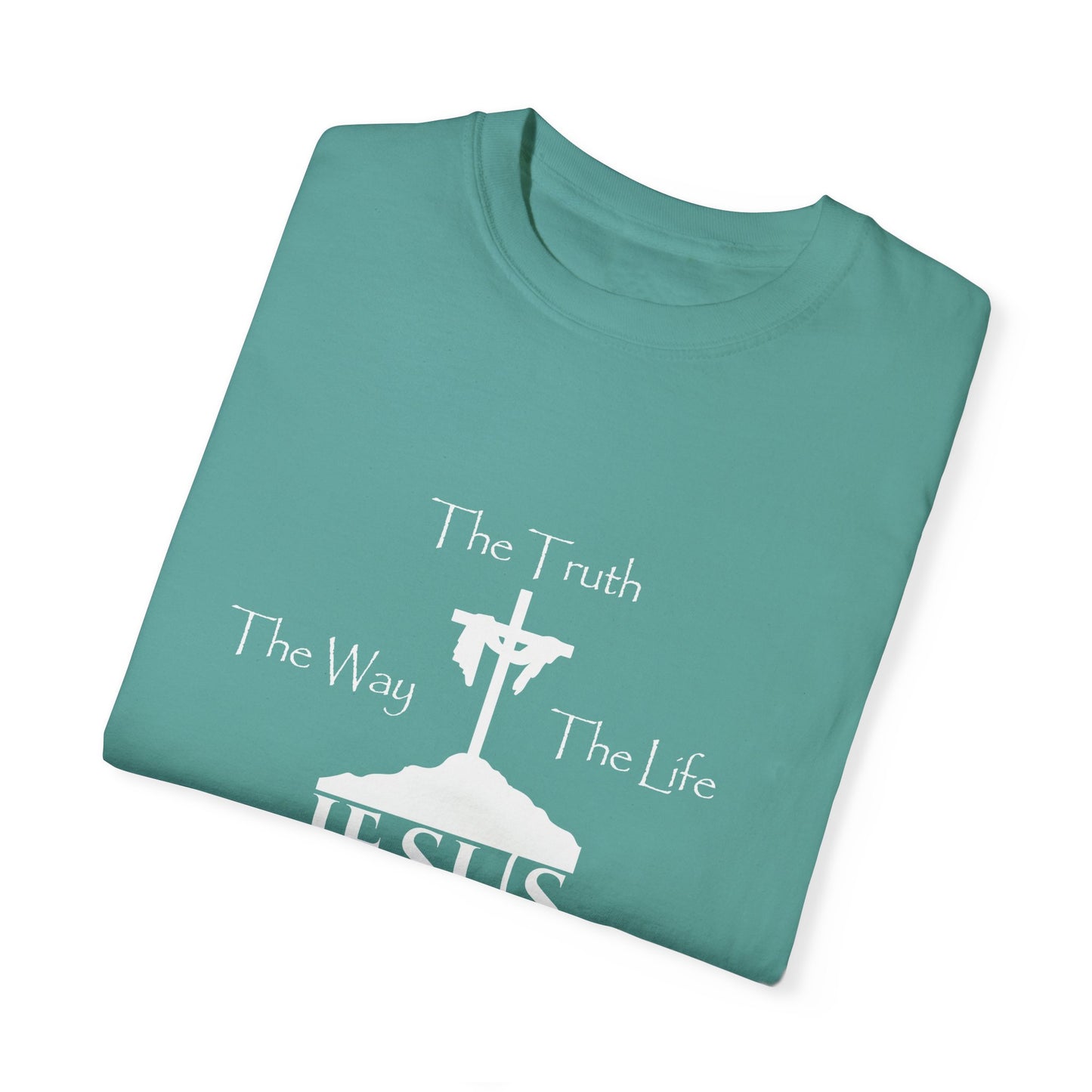 Jesus The Way The Truth The Life Unisex Garment-Dyed T-shirt