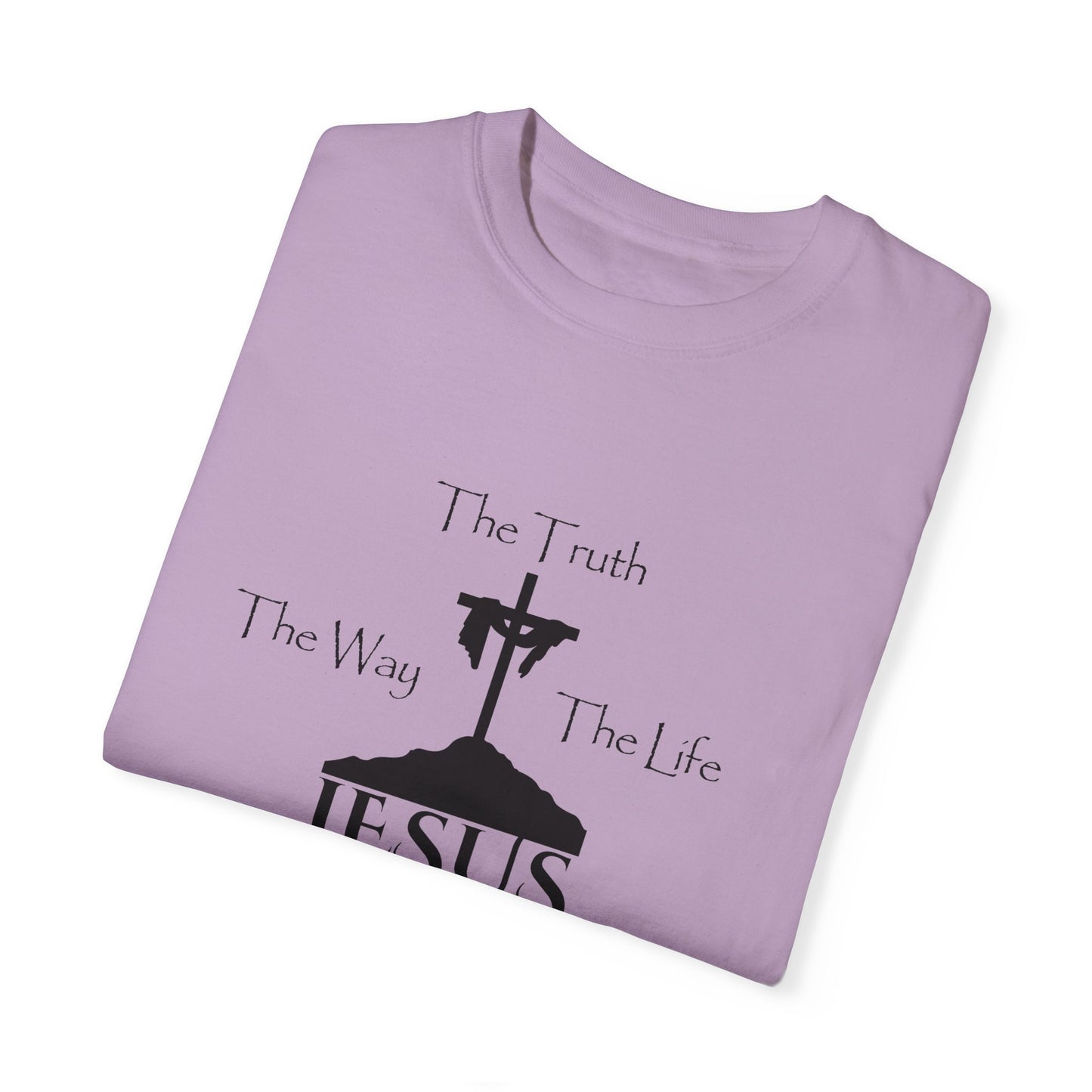 Jesus The Way The Truth The Life Unisex Garment-Dyed T-shirt