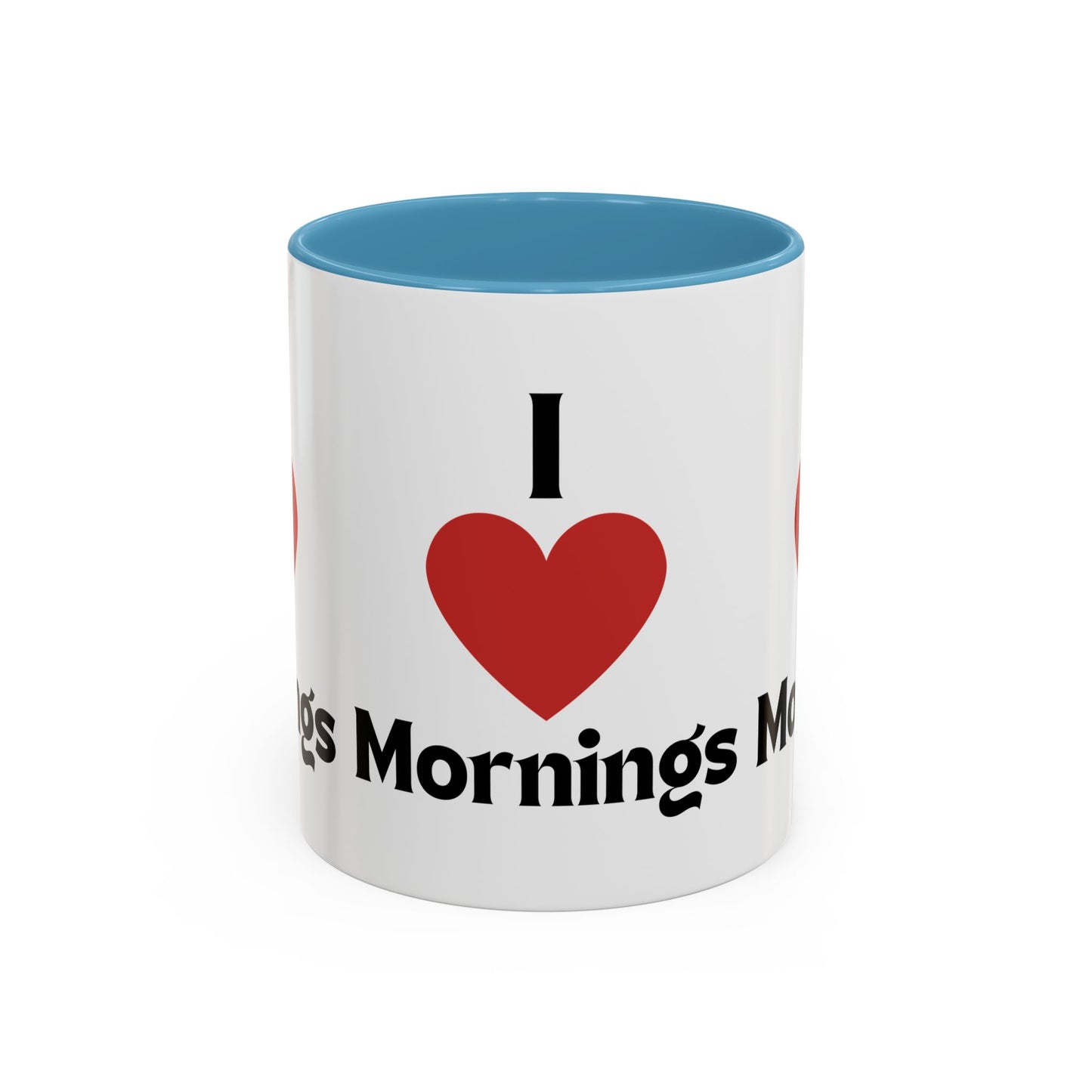 I Love Mornings Accent Coffee Mug (11, 15oz)