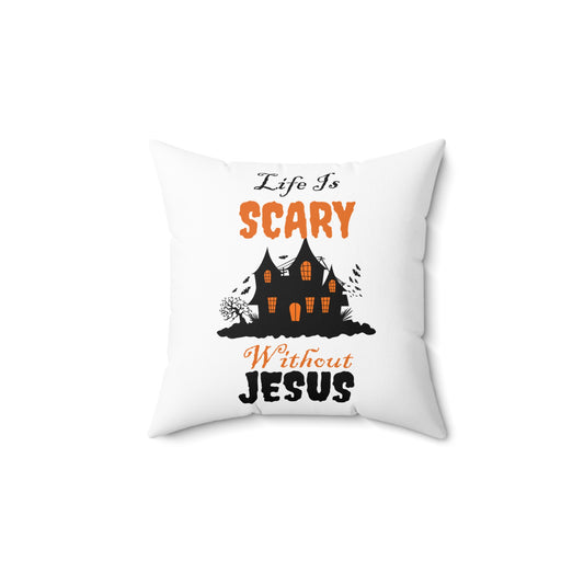 Life Is Scary Without Jesus Spun Polyester Square Pillow Seasonal Decor