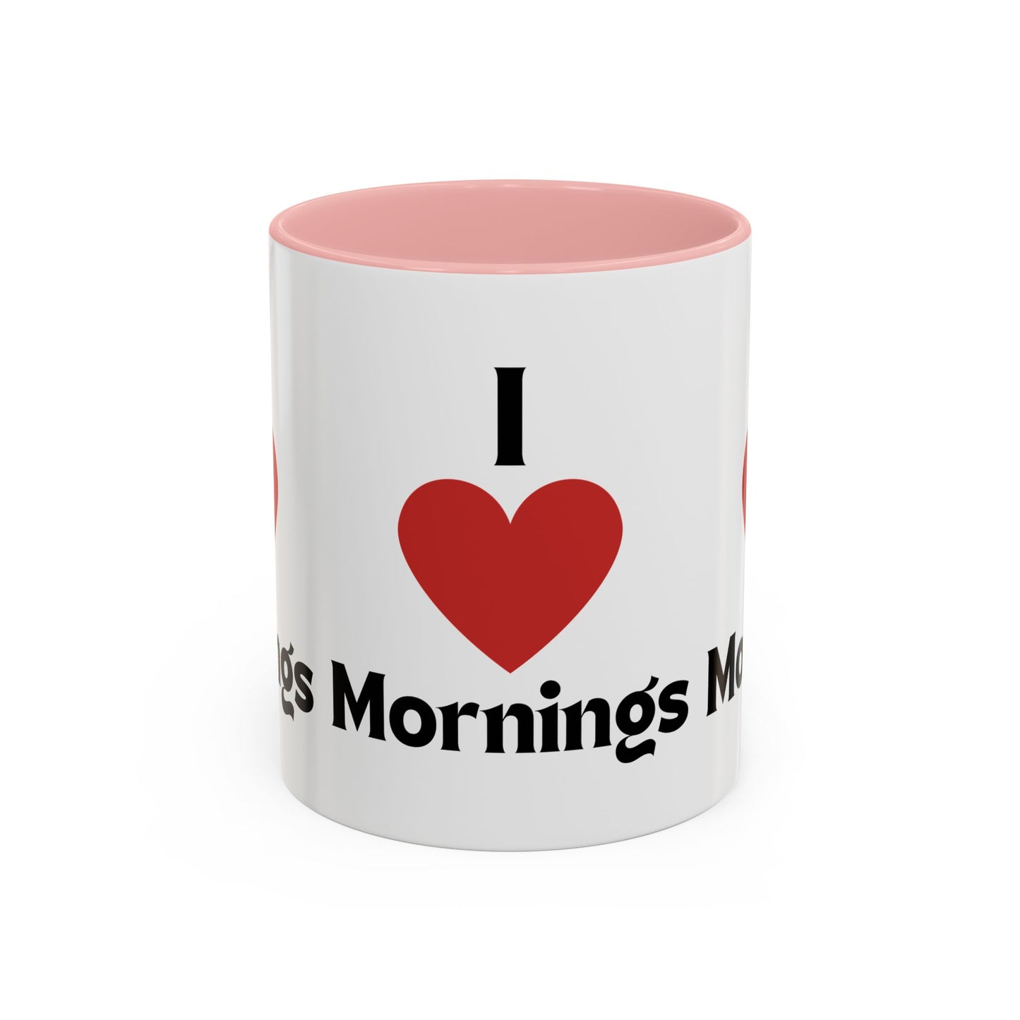 I Love Mornings Accent Coffee Mug (11, 15oz)