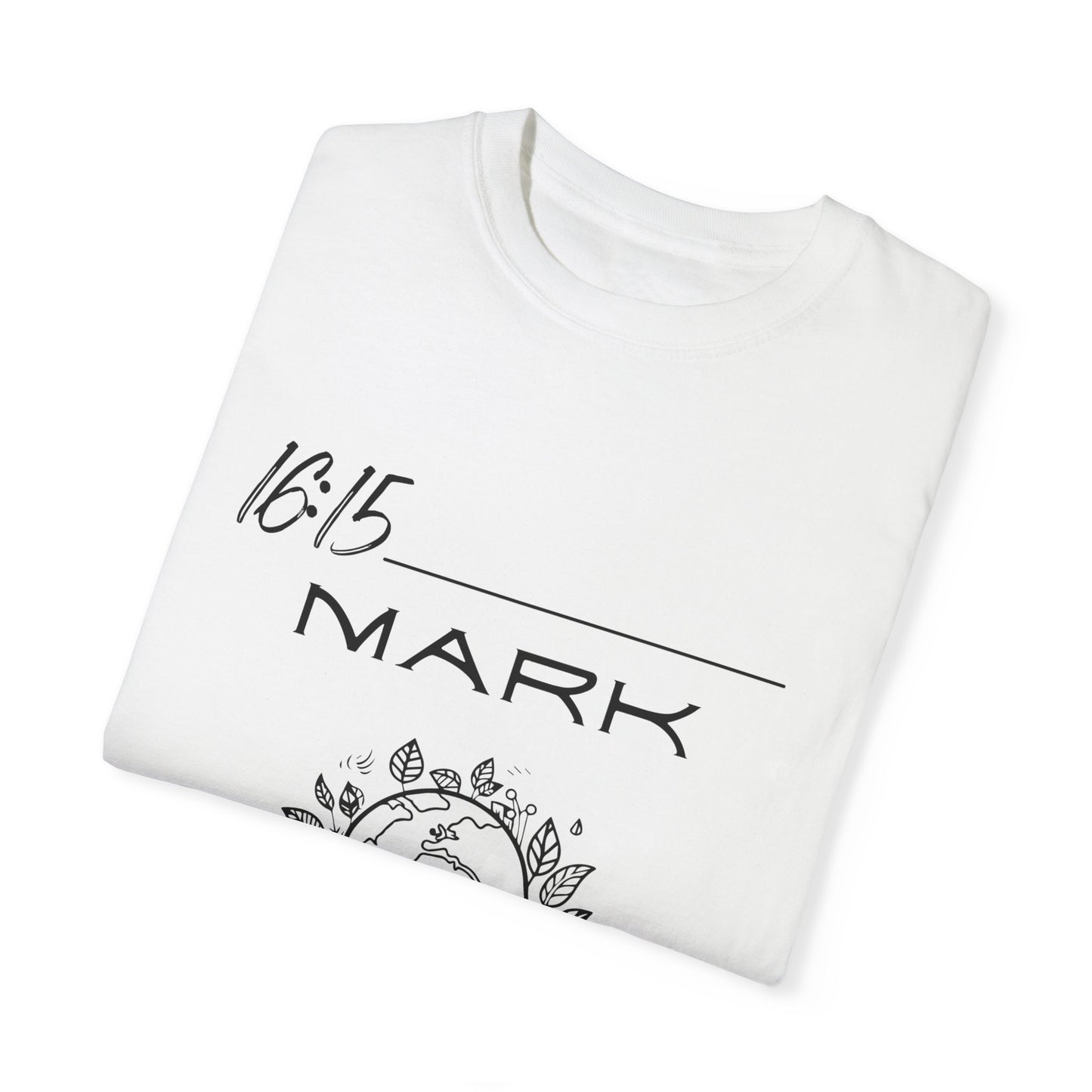 Mark 16:15 w/ Full Scripture on Back Unisex Garment-Dyed T-shirt