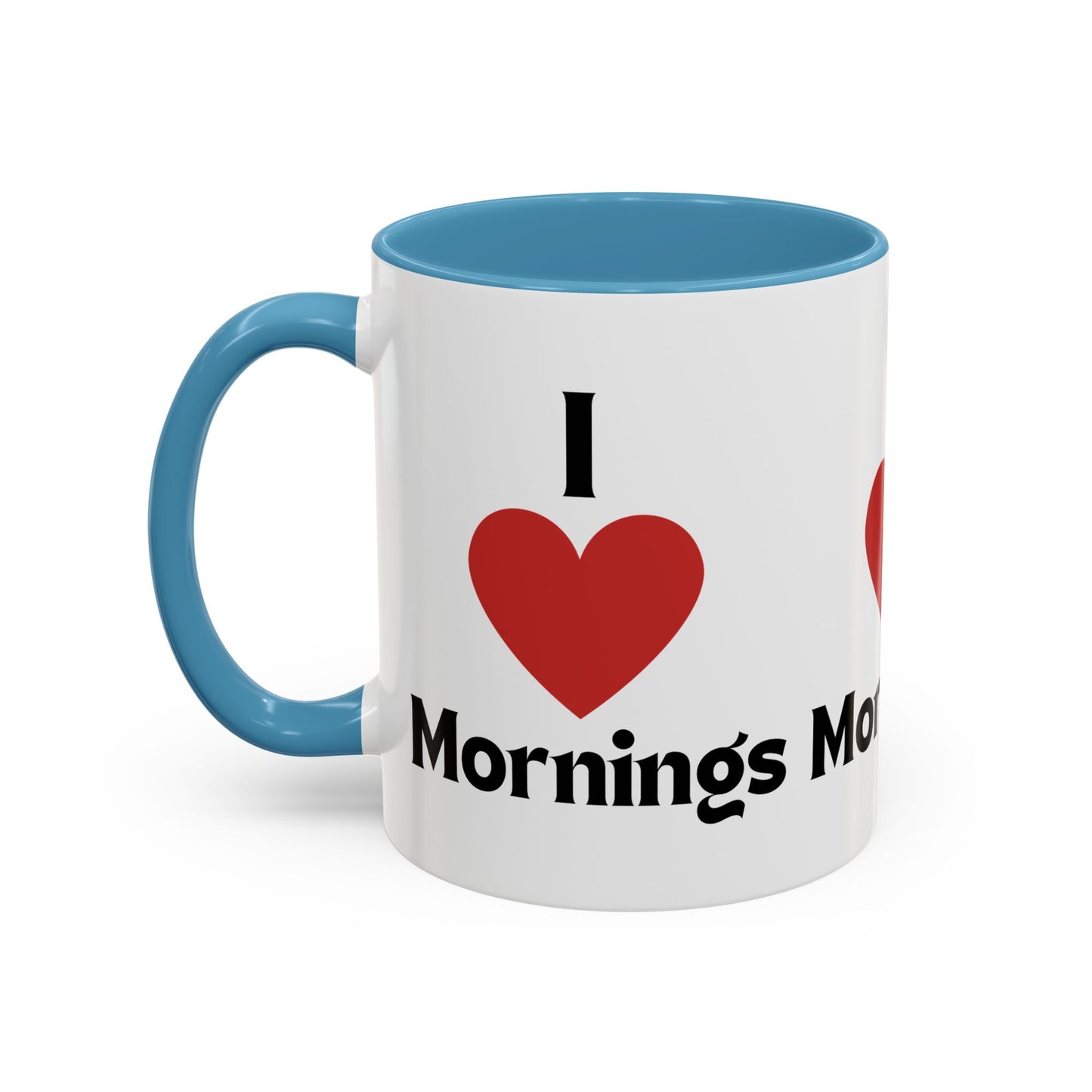 I Love Mornings Accent Coffee Mug (11, 15oz)