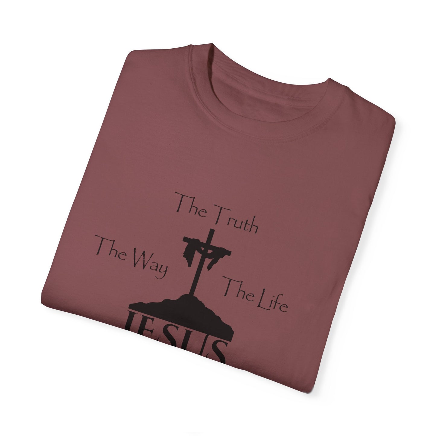 Jesus The Way The Truth The Life Unisex Garment-Dyed T-shirt