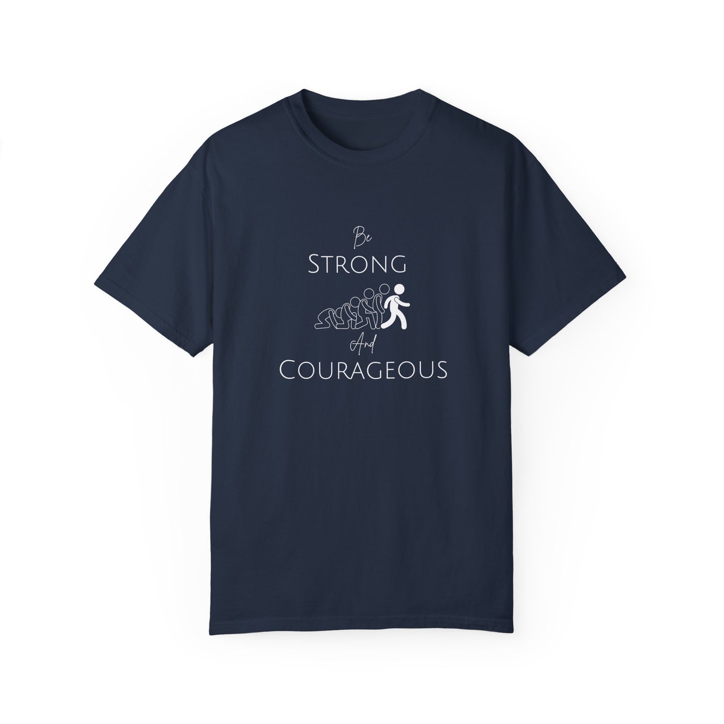 Be Strong And Courageous Unisex Garment-Dyed T-shirt