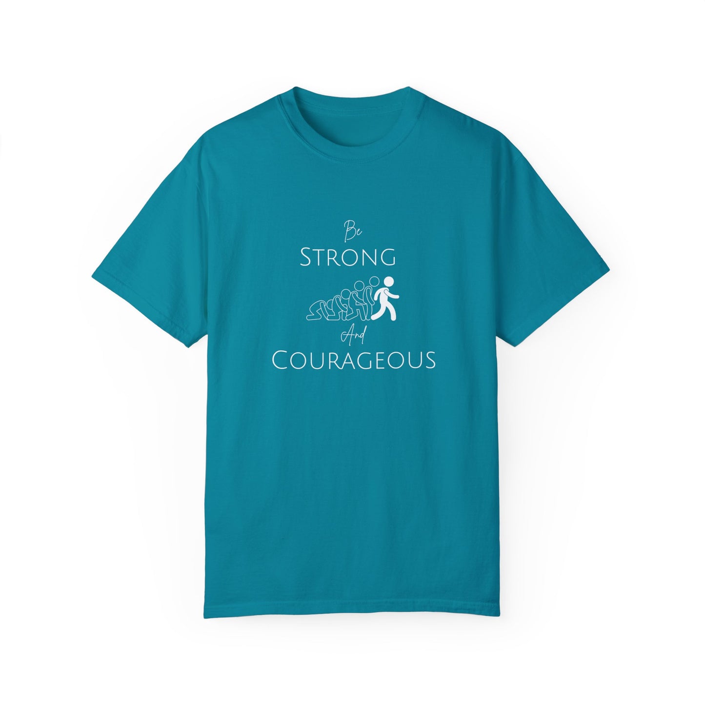 Be Strong And Courageous Unisex Garment-Dyed T-shirt