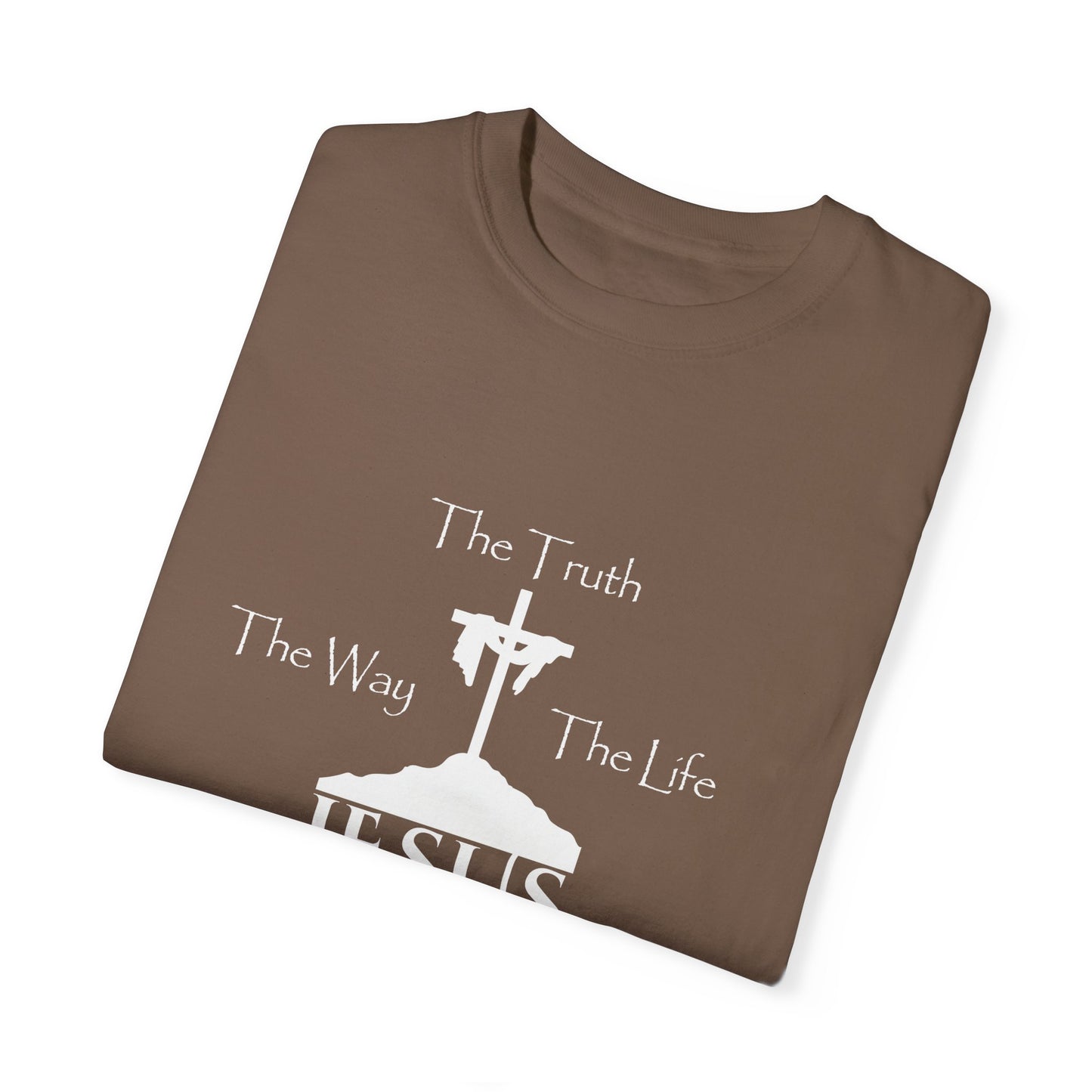 Jesus The Way The Truth The Life Unisex Garment-Dyed T-shirt