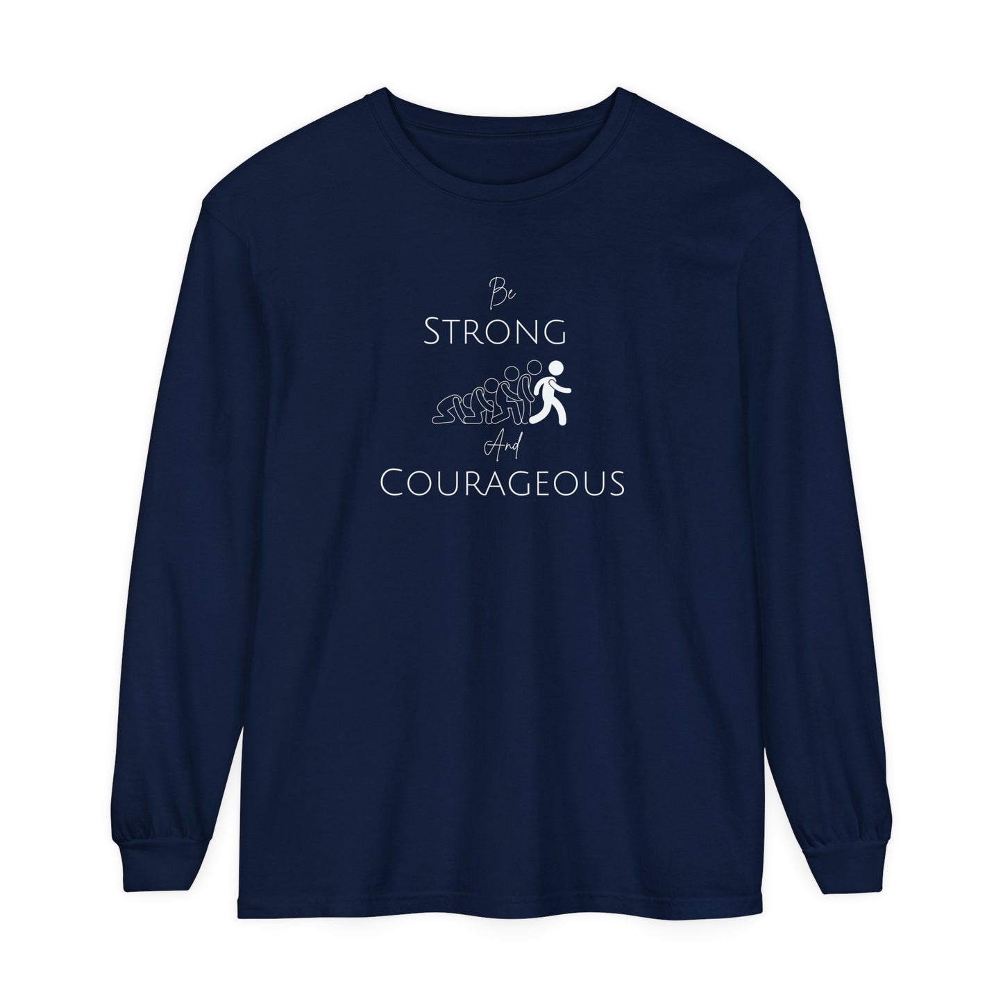 Be Strong And Courageous Unisex Garment-dyed Long Sleeve T-Shirt