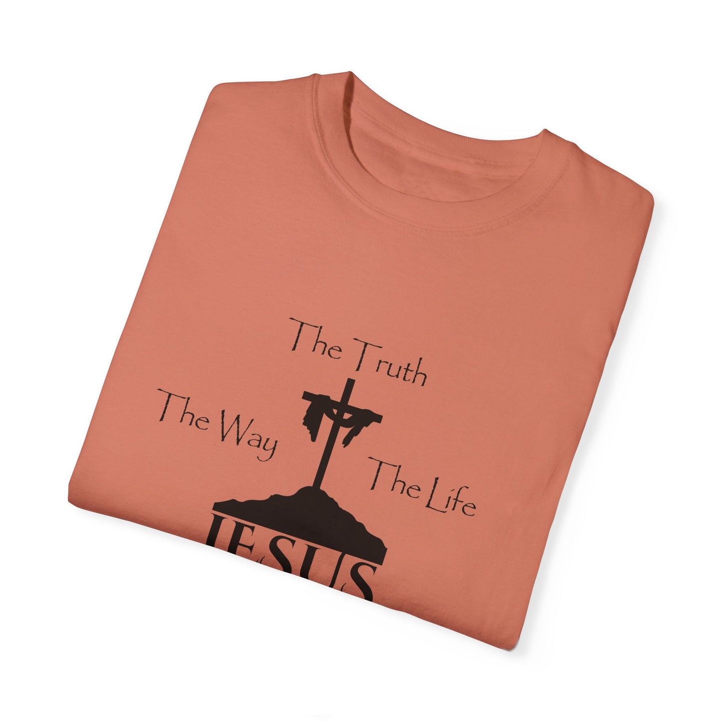 Jesus The Way The Truth The Life Unisex Garment-Dyed T-shirt